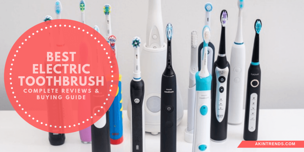 Best Electric Toothbrush Complete Reviews & Buying Guide Akin Trends