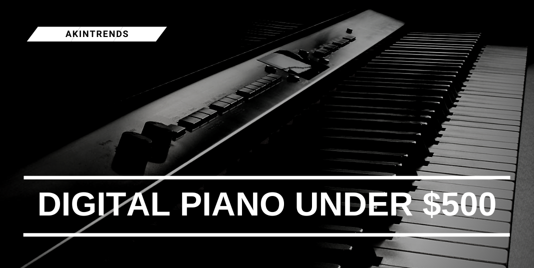 Digital Piano Under $500