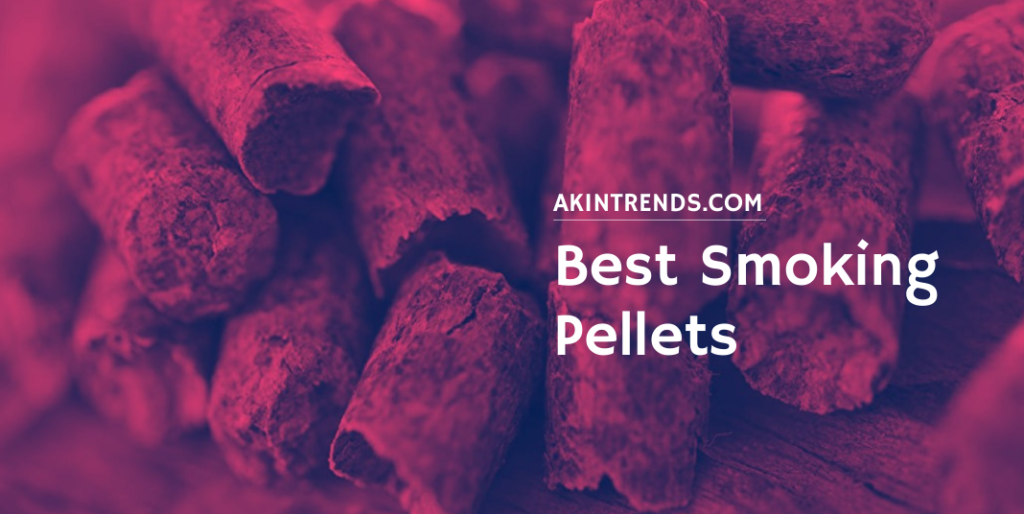 A Guide To Buying The Best Smoking Pellets Akin Trends